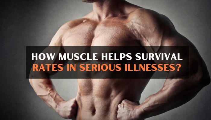 How Muscle Helps Survival Rates In Serious Illnesses